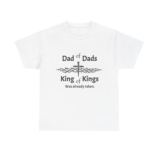 Christian Dad T-Shirt — “Dad of Dads, King of Kings Was Already Taken” Religious Tee